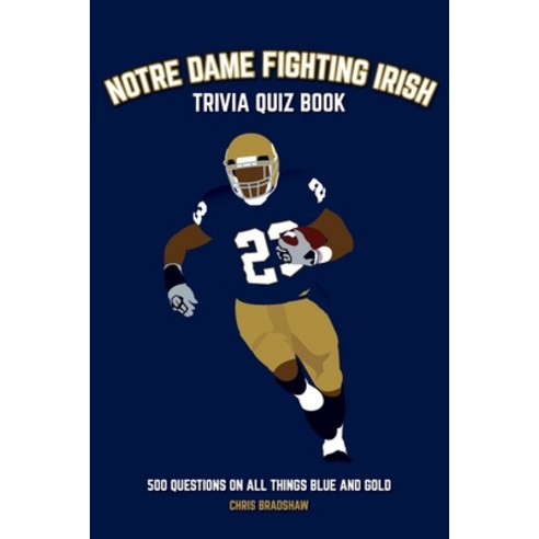 (영문도서) Notre Dame Fighting Irish Trivia Quiz Book: 500 Questions on all Things Blue and Gold Paperback, Chris Bradshaw, English, 9781739213770