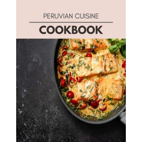 Peruvian Cuisine Cookbook: Perfectly Portioned Recipes for Living and Eating Well with Lasting Weigh... Paperback, Independently Published, English, 9798696776446