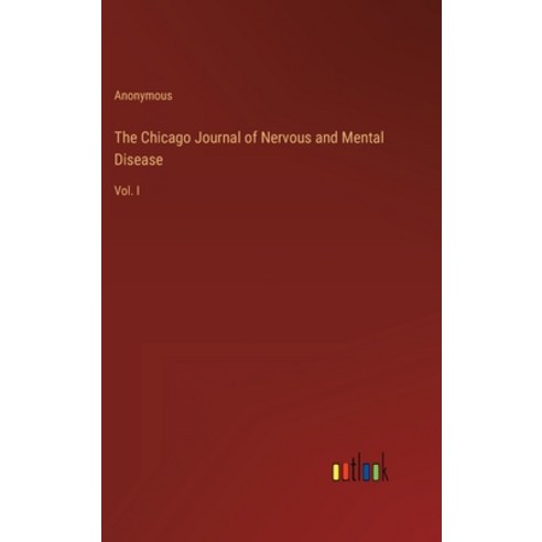 (영문도서) The Chicago Journal of Nervous and Mental Disease: Vol. I Hardcover, Outlook Verlag, English, 9783368824792
