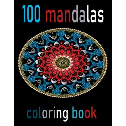 100 mandalas coloring book: An Adult Coloring Book with Fun Easy and Relaxing Coloring Pages 100 B... Paperback, Independently Published, English, 9798550788547