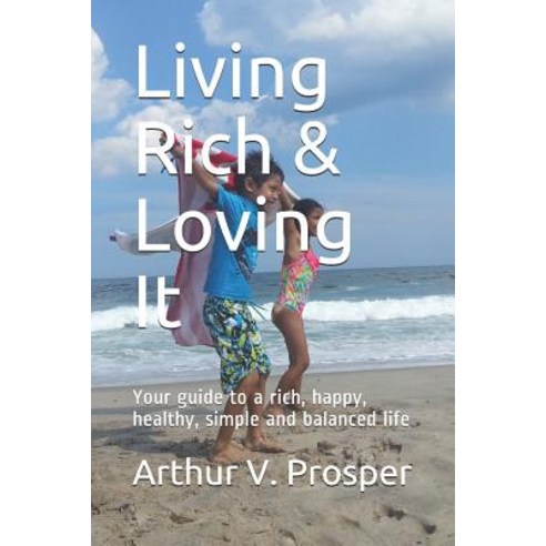 (영문도서) Living Rich & Loving It: Your guide to a rich happy healthy simple and balanced life Paperback, Independently Published, English, 9781980638360