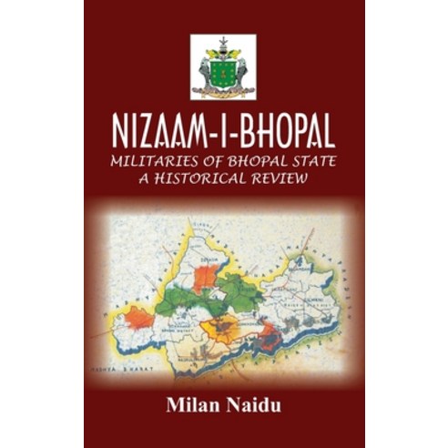 Nizaam-I-Bhopal: Militaries of Bhopal State - A Historical Review Hardcover, Vij Books India, English, 9788194697435