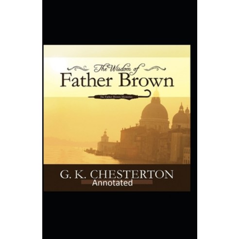 The Wisdom of Father Brown (Annotated Original Edition) Paperback, Independently Published