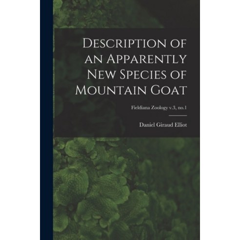 (영문도서) Description of an Apparently New Species of Mountain Goat; Fieldiana Zoology v.3 no.1 Paperback, Legare Street Press, English, 9781014636713