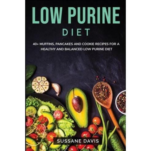 Low Purine Diet: 40+ Muffins Pancakes and Cookie recipes for a healthy ...