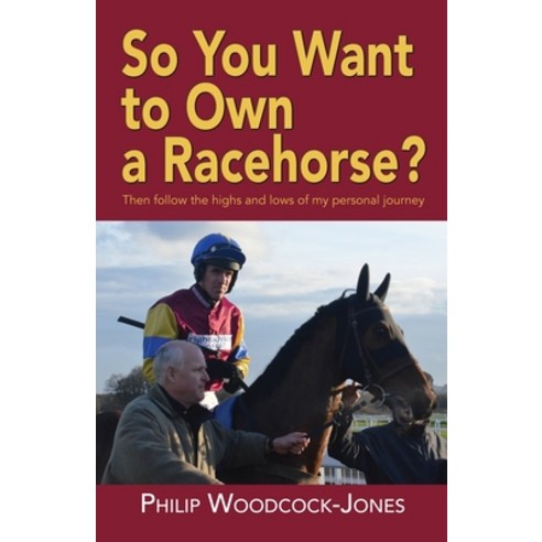 (영문도서) So you want to own a racehorse?: Then follow the highs and lows of my personal journey Paperback, Choir Press, English, 9781789633337