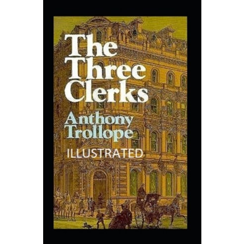 The Three Clerks Illustrated: Fiction Literary Fantasy Paperback, Independently Published, English, 9798740633817