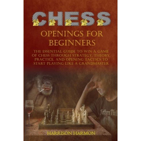 Chess Openings for Beginners: The Essential Guide to Win a Game of Chess Through Strategy Theory P... Paperback, Chess Press America, English, 9781802165289