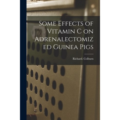 (영문도서) Some Effects of Vitamin C on Adrenalectomized Guinea Pigs Paperback, Hassell Street Press, English, 9781015196025