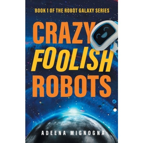 (영문도서) Crazy Foolish Robots Paperback, Crazy Robot, LLC, English, 9798985596335