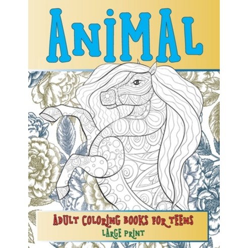 Adult Coloring Books for Teens - Animal - Large Print Paperback, Independently Published