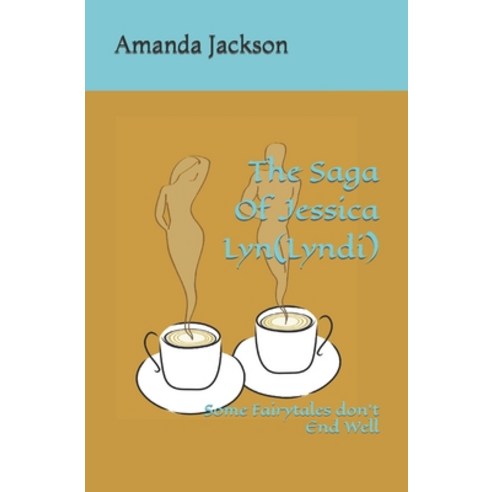 (영문도서) The Saga Of Jessica Lyn(Lyndi): Some Fairytales don''t End Well Paperback, Independently Published, English, 9798852600622