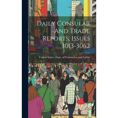 (영문도서) Daily Consular And Trade Reports Issues 3013-3062 Hardcover, Legare Street Press, English, 9781021032515
