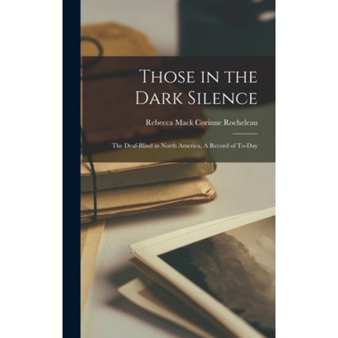 (영문도서) Those in the Dark Silence: The Deaf-Blind in North America A Record of To-Day Hardcover, Hassell Street Press, English, 9781013798023