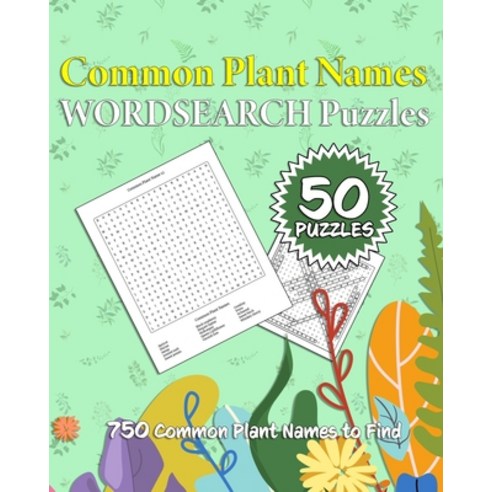 Common Plant Names Wordsearch Puzzles: 750 Common Plant Names across 50 Different Puzzles Paperback, Independently Published