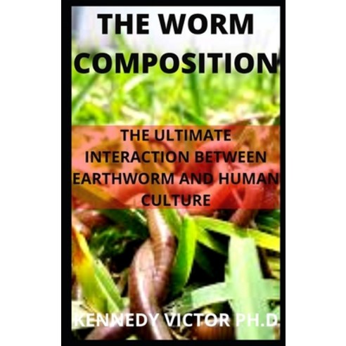 (영문도서) The Worm Composition: The Ultimate Interaction Between Earthworm and Human Culture Paperback, Independently Published, English, 9798478536244