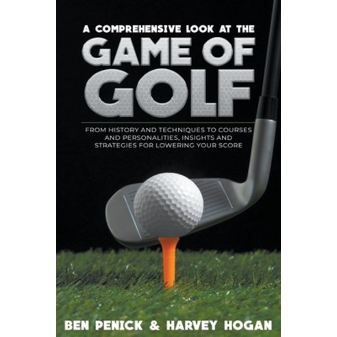 (영문도서) A Comprehensive Look at the Game of Golf: from History and Techniques to Courses and Personal... Paperback, Leon Lanen, English, 9798215706756