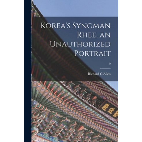 (영문도서) Korea''s Syngman Rhee an Unauthorized Portrait; 0 Paperback, Hassell Street Press, English, 9781013675928