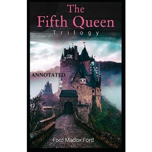 The Fifth Queen (The Fifth Queen Trilogy #1) Annotated Paperback, Independently Published, English, 9798720378943