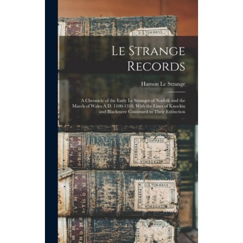(영문도서) Le Strange Records: A Chronicle of the Early Le Stranges of Norfolk and the March of Wales A.... Hardcover, Legare Street Press, English, 9781015736818