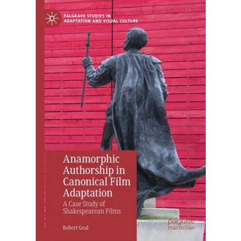 Anamorphic Authorship in Canonical Film Adaptation: A Case Study of Shakespearean Films Paperback, Palgrave MacMillan