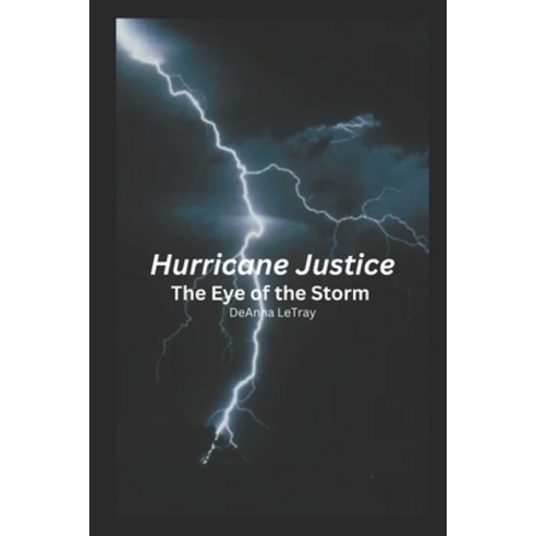 (영문도서) Huricane Justice: The Eye of the Storm Paperback, Independently Published, English, 9798335399845