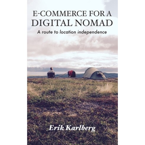 (영문도서) E-Commerce for a Digital Nomad: A path to location independence Paperback, Erik Karlberg AB, English, 9789198448368