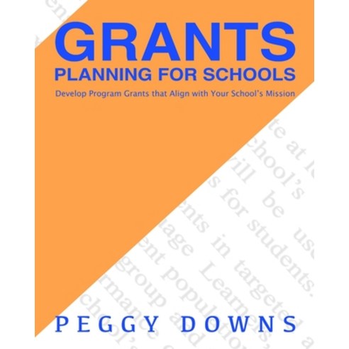 (영문도서) Grants Planning for Schools: Develop Program Grants that Align with Your School''s Mission Paperback, Independently Published, English, 9798744893743