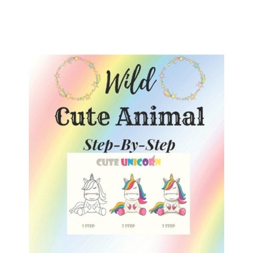 How To Draw Wild Cute Animals Step By Step: How to Draw for Kids? A Children''s Beginners Book on How... Paperback, Independently Published