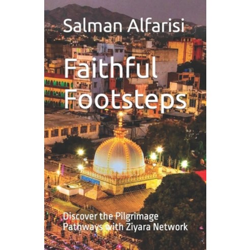 (영문도서) Faithful Footsteps: Discover the Pilgrimage Pathways with Ziyara Network Paperback, Independently Published, English, 9798858315599
