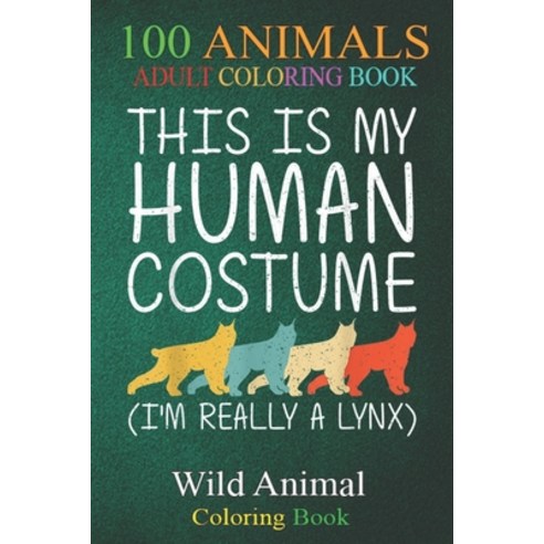 100 Animals: Lynx Halloween Human Costume Bobcat Caracal Easy DIY -gSY5p An Adult Wild Animals Color... Paperback, Independently Published, English, 9798699184040