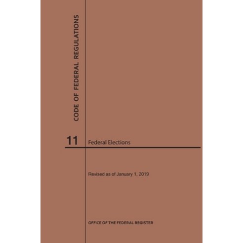 (영문도서) Code of Federal Regulations Title 11 Federal Elections 2019 Paperback, Claitor''s Pub Division, English, 9781640245181