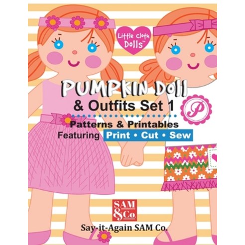Pumpkin Doll & Outfits Pattern Set 1: Patterns & Printables Featuring Print Cut Sew Paperback, Independently Published