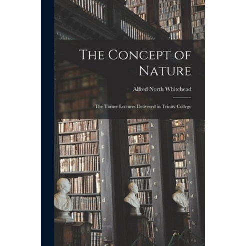 (영문도서) The Concept of Nature: The Tarner Lectures Delivered in Trinity College Paperback, Legare Street Press, English, 9781015452725