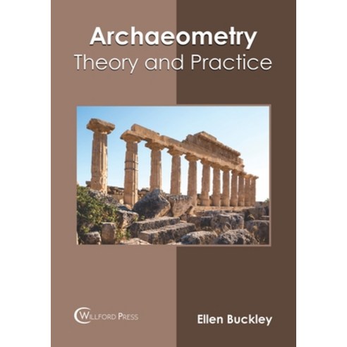 Archaeometry: Theory and Practice Hardcover, Willford Press