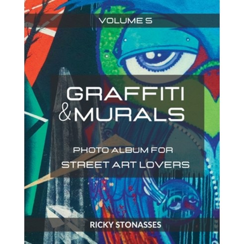 (영문도서) GRAFFITI and MURALS #5: Photo album for Street Art Lovers - Volume n.5 Paperback, Blurb, English, 9798211096097