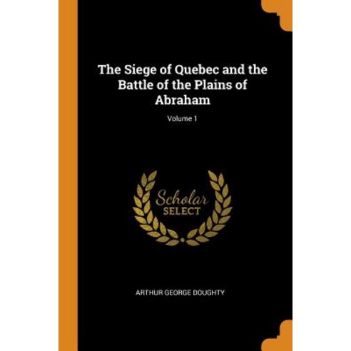 (영문도서) The Siege of Quebec and the Battle of the Plains of Abraham; Volume 1 Paperback, Franklin Classics, English, 9780341864509