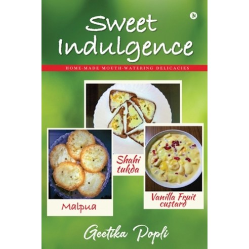 (영문도서) Sweet Indulgence: Home-Made Mouth Watering Delicacies Paperback, Notion Press, English, 9781638066958