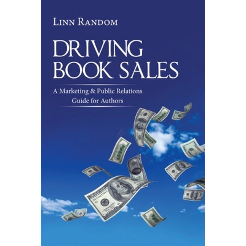 Driving Book Sales: A Marketing & Public Relations Guide for Authors Paperback, Balboa Press, English, 9781982261535