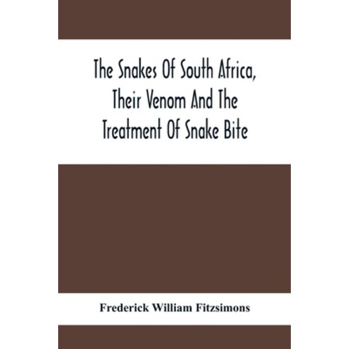 The Snakes Of South Africa Their Venom And The Treatment Of Snake Bite Paperback, Alpha Edition, English, 9789354413247