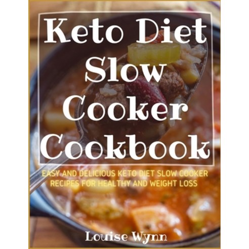 Keto Diet Slow Cooker Cookbook: Easy and Delicious Keto Diet Slow Cooker Recipes for Healthy and Wei... Paperback, Independently Published
