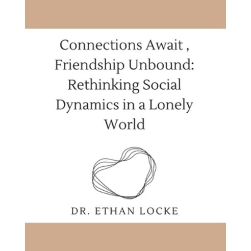 (영문도서) Connections Await Friendship Unbound: : Rethinking Social Dynamics in a Lonely World Paperback, Independently Published, English, 9798320694641