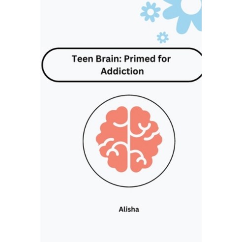 (영문도서) Teen Brain: Primed for Addiction Paperback, Tredition Gmbh, English, 9783384222077