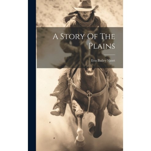 (영문도서) A Story Of The Plains Hardcover, Legare Street Press, English, 9781020979699