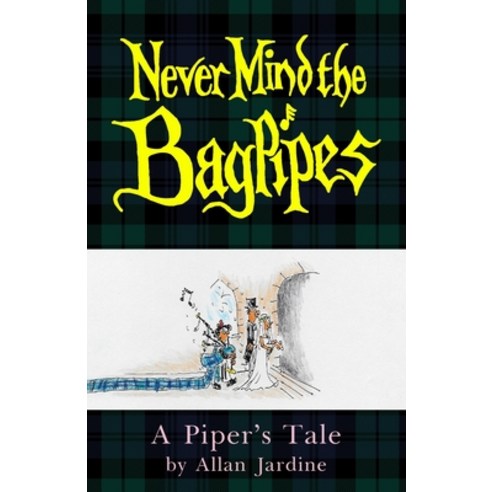 (영문도서) Never Mind the Bagpipes: A Piper''s Tale Paperback, New Generation Publishing, English, 9781800311817