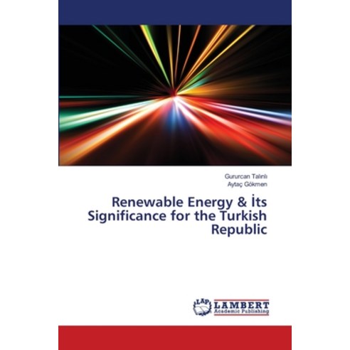 Renewable Energy & &#304;ts Significance for the Turkish Republic Paperback, LAP Lambert Academic Publis..., English, 9786139827763