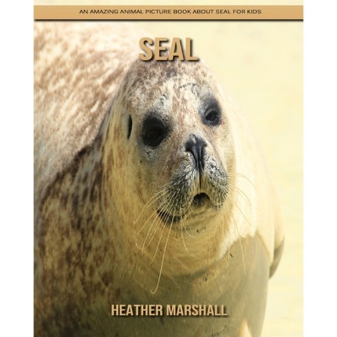 Seal: An Amazing Animal Picture Book about Seal for Kids Paperback, Independently Published, English, 9798738446375