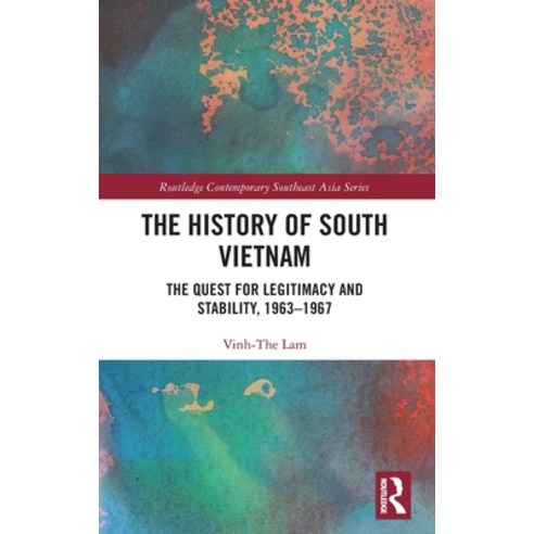 The History of South Vietnam - Lam: The Quest for Legitimacy and Stability 1963-1967 Hardcover, Routledge, English, 9780367618896