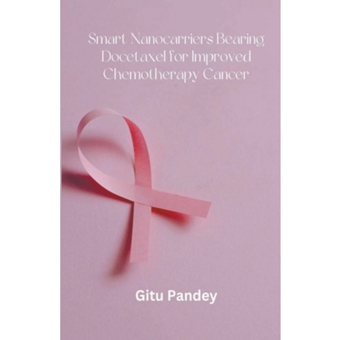 (영문도서) Smart Nanocarriers Bearing Docetaxel for Improved Chemotherapy Cancer Paperback, Mohammed Abdul Sattar, English, 9798223962519