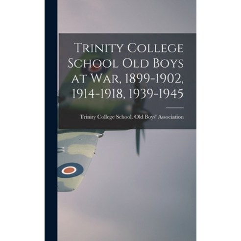 (영문도서) Trinity College School Old Boys at War 1899-1902 1914-1918 1939 ...